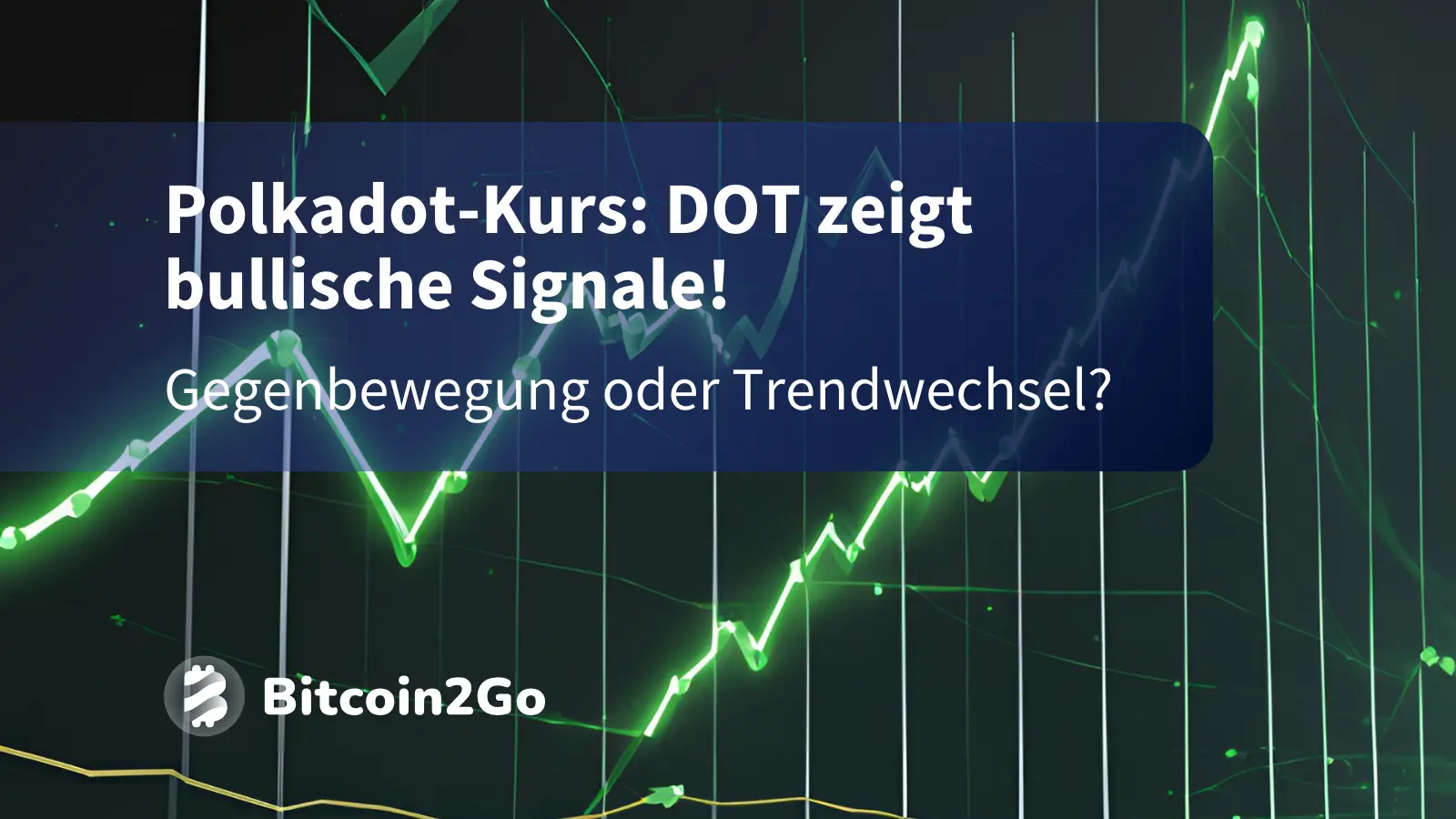 Polkadot&ndash;Kurs: DOT zeigt St&auml;rke &ndash; Trendwende in Sicht?