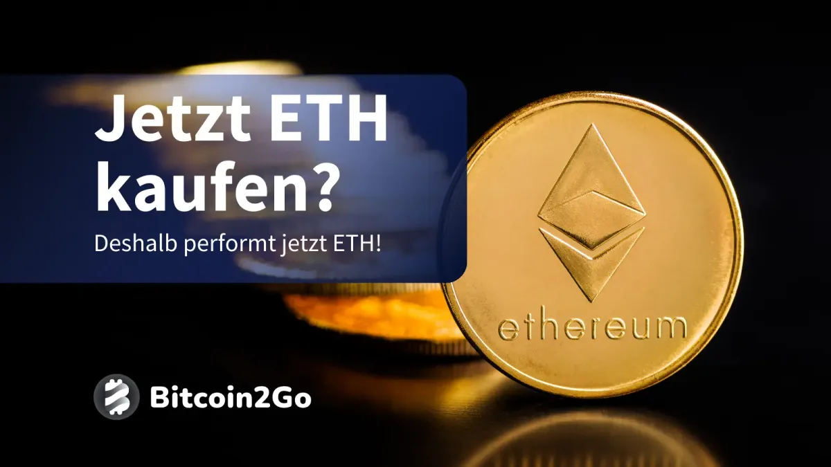 Jetzt Ethereum kaufen? Warum ETH besser als BTC performt