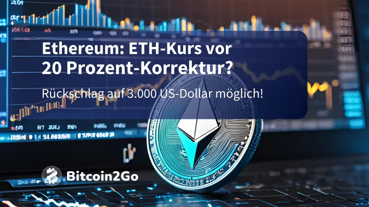 Ethereum Kurs: Steht ETH vor einer Korrektur um -20 % ?