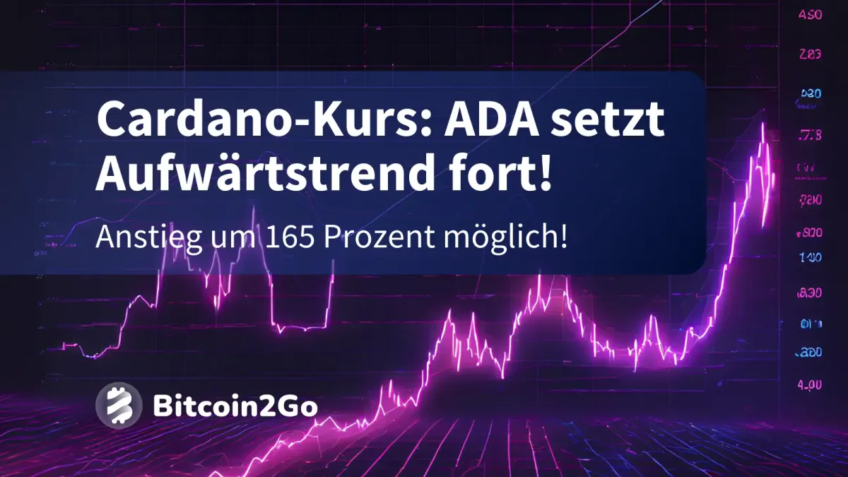 Cardano-Kurs: ADA setzt Aufwärtstrend fort, +165 % möglich!