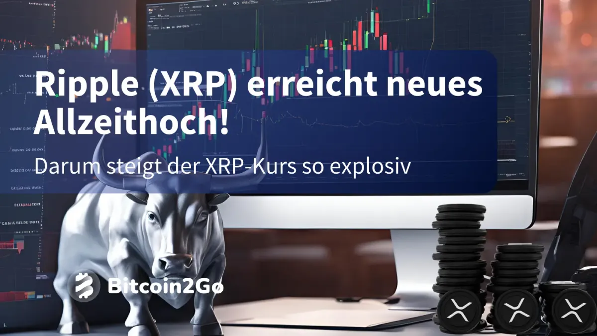 XRP Allzeithoch: Darum steigt der XRP-Kurs so explosiv