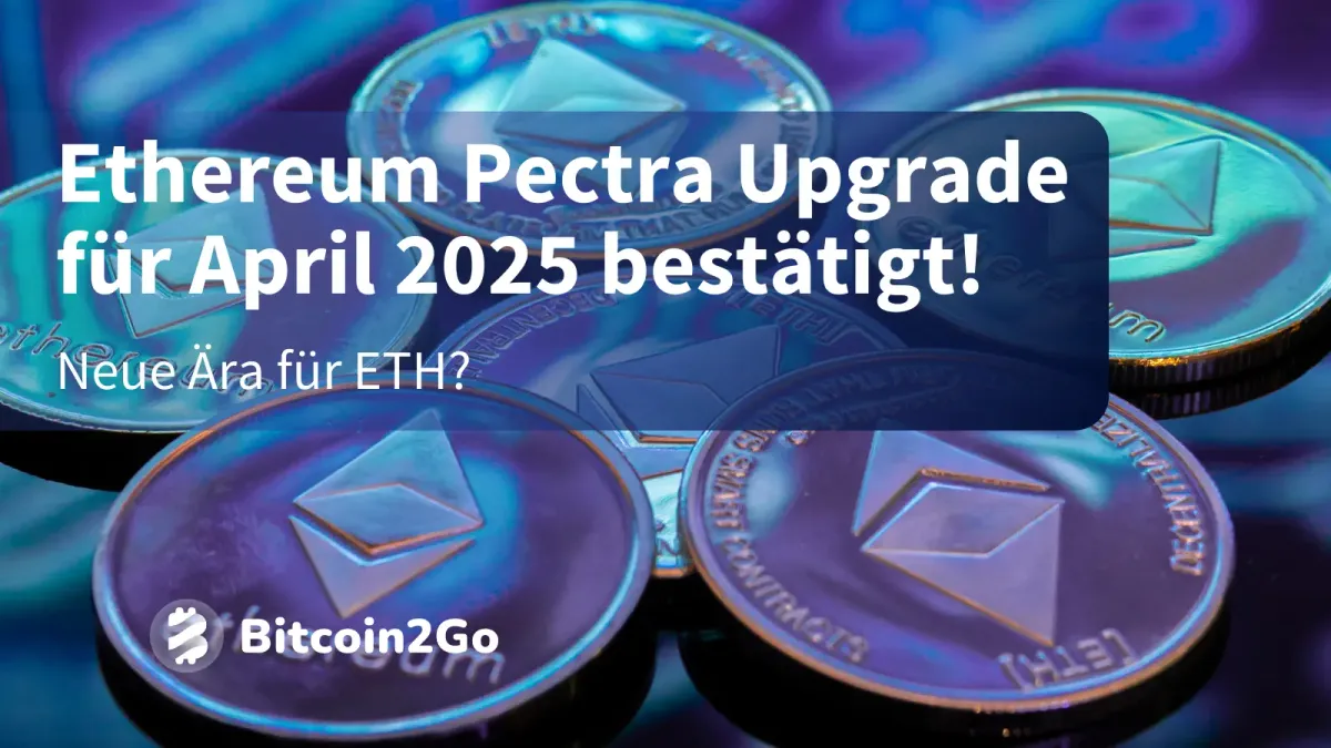 Ethereum Pectra Upgrade für April 2025 bestätigt - Neue Ära für ETH?