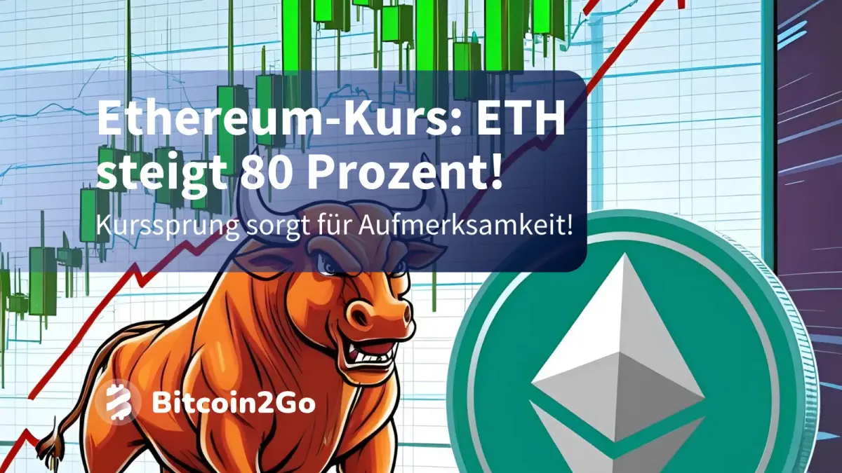 Ethereum-Kurs: ETH steigt 80 % – Kurssprung weckt Hoffnungen