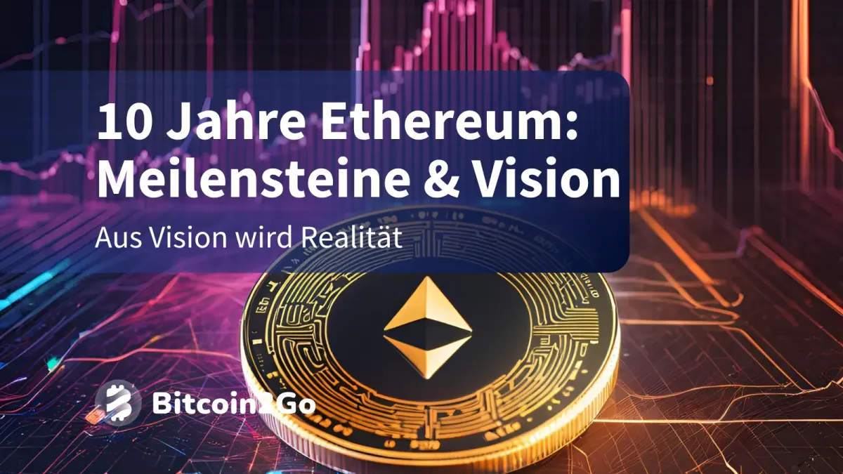 Ethereum: Mainnet wird 10 Jahre alt! Ein Rückblick (2015 - 2025)