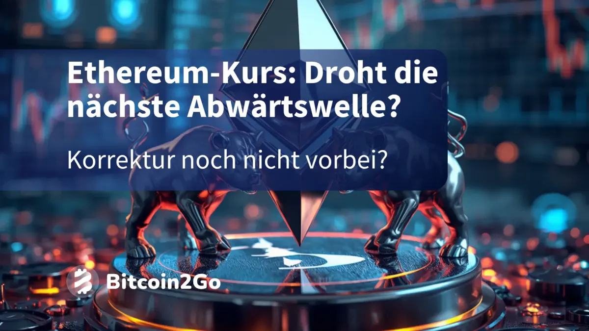Ethereum-Kurs: Droht die nächste Abwärtswelle?