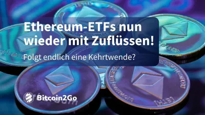 Ethereum ETFs erstmals wieder mit Inflows: ETH Comeback?