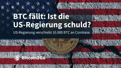 Verkauft die US-Regierung jetzt 10.000 BTC?