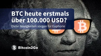 Bitcoin Kurs heute: Bricht BTC heute noch die 100.000 $-Marke?