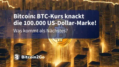 Bitcoin-Kurs knackt 100.000 $ – Beginn einer neuen Ära?