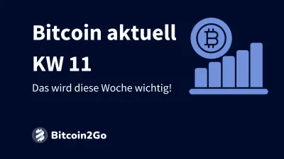 Bitcoin aktuell KW 11: Das wird diese Woche wichtig!