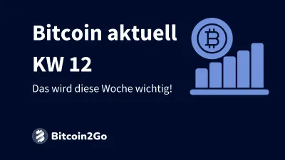 Bitcoin aktuell KW 12: Das wird diese Woche wichtig!