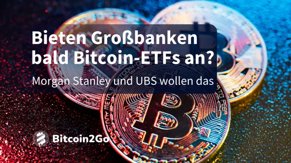 Bieten Morgan Stanley und UBS ab Montag Bitcoin-ETFs an?