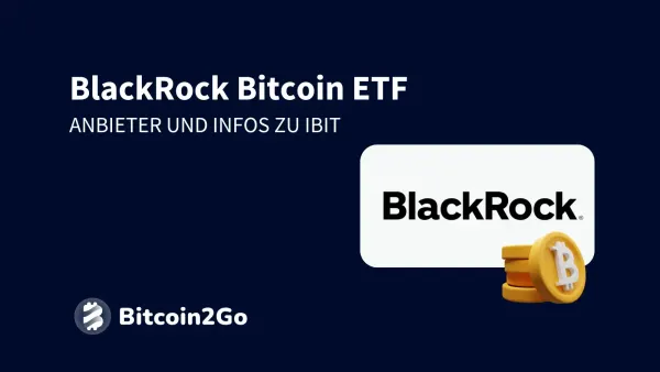 BlackRock Bitcoin ETF (IBIT): Infos und Anbieter zum Kauf
