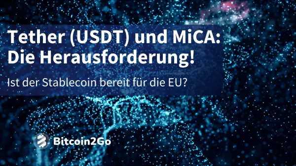 Tether (USDT) unter Druck: Kann der Stablecoin die MiCA-Vorgaben erfüllen?