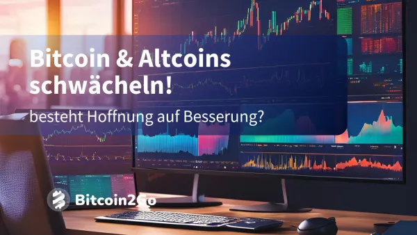 Bitcoin & Altcoins schwächeln - besteht Hoffnung auf Besserung?