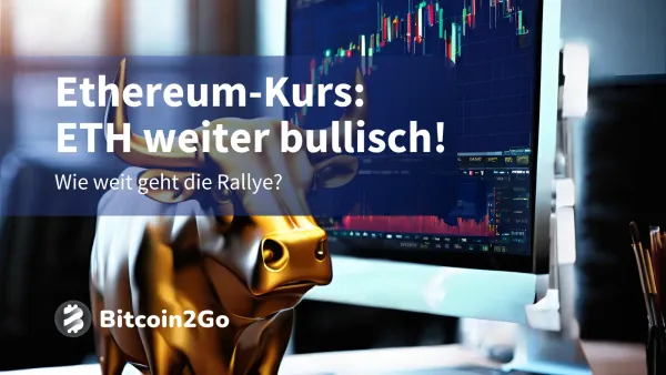 Ethereum-Kurs bricht bullisch aus! Wie weit geht die Rallye?
